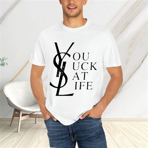 ysl you suck less|YSL (Your Life Sucks) Tee .